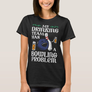 My Team Has Bowling Problem Funny Bowler Pin Playe T-Shirt
