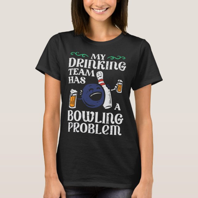 My Team Has Bowling Problem Funny Bowler Pin Playe T-Shirt (Front)