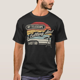 My Telescope Is Calling Funny Astronomy T-Shirt