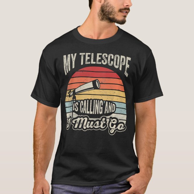 My Telescope Is Calling Funny Astronomy T-Shirt (Front)