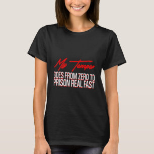 My Temper Goes From Zero To Prison Real Fast T-Shirt