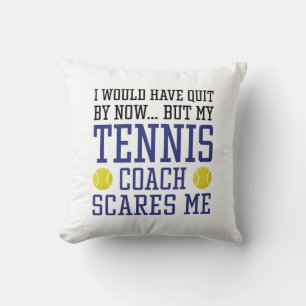 My Tennis Coach Scares Me Cushion