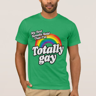 MY TEST RESULTS SAID GAY T-Shirt