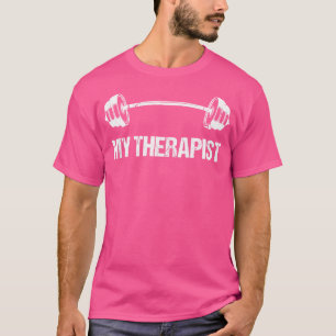 My Therapist (Barbell) Funny Workout Weight Liftin T-Shirt