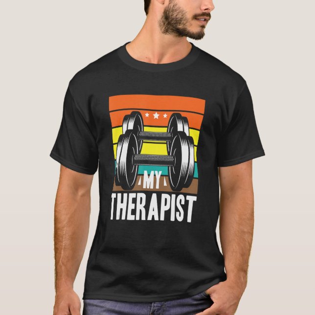 My therapist  barbell gym power training T-Shirt (Front)