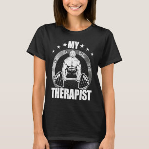 My Therapist Bodybuilding Weightlifting Workout T-Shirt