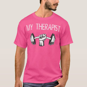 My Therapist Dumbbell Funny Gym Workout Weight Lif T-Shirt