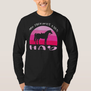 My Therapist Eats Hay Equestrian T-Shirt