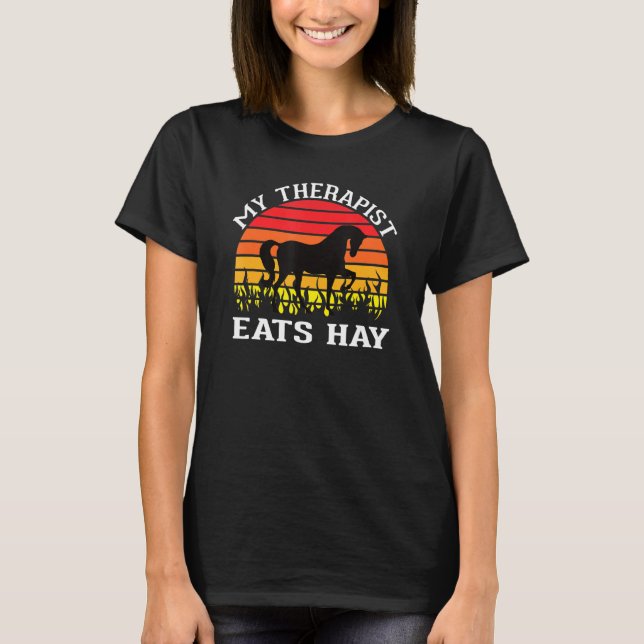 My Therapist Eats Hay My Therapist Lives In A Barn T-Shirt (Front)