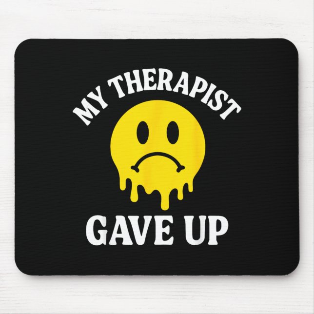 My Therapist Gave Up Face Melting Graphic Funny Mouse Pad (Front)