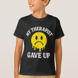 My Therapist Gave Up Face Melting Graphic Funny T-Shirt