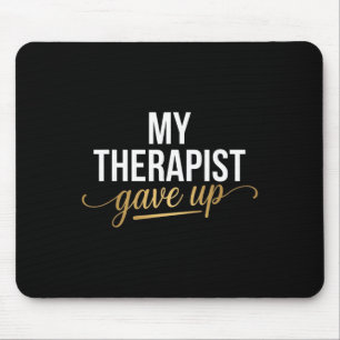 My Therapist Gave Up Funny Mental Health Jokes Hum Mouse Pad