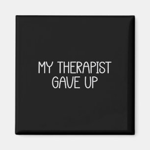 My Therapist Gave Up Funny Mental Health Therapy D Magnet