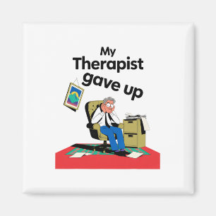 My Therapist Gave Up Funny Mental Health Therapy S Magnet
