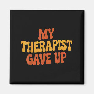 My Therapist Gave Up Funny Retro Quote Magnet