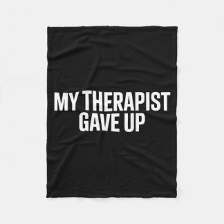 My Therapist Gave Up Humor Mental Fleece Blanket