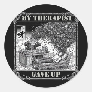 My Therapist Gave Up Mental Health Psychology Humo Classic Round Sticker