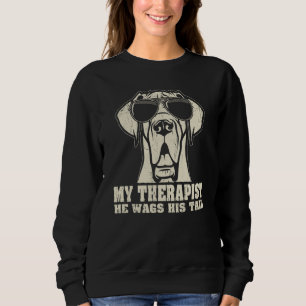 My Therapist He Wags His Tail Great Dane Sweatshirt