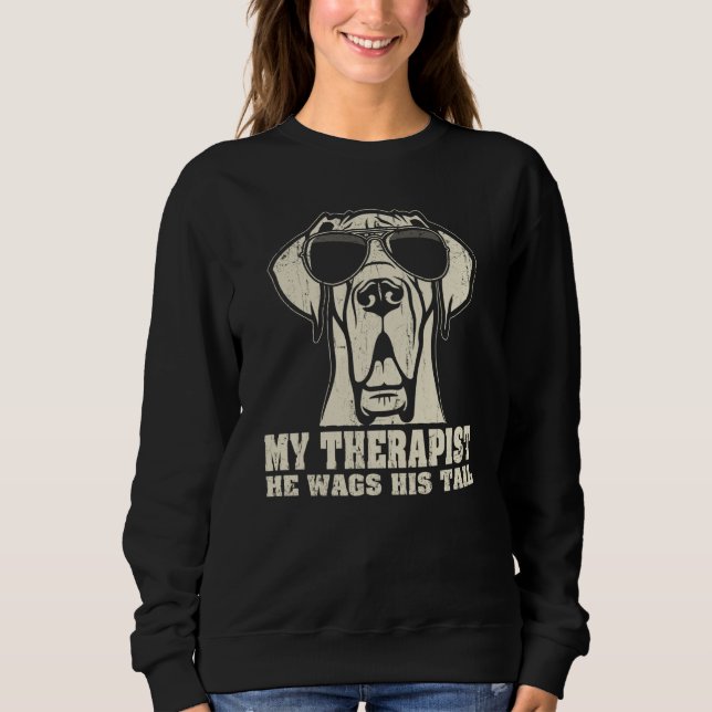 My Therapist He Wags His Tail Great Dane Sweatshirt (Front)