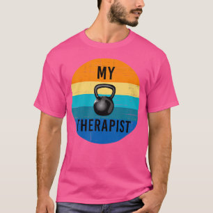 My Therapist Kettlebell Funny Gym Workout Weightli T-Shirt