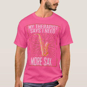 My Therapist Says I Need More Saxaphone Jazz Music T-Shirt