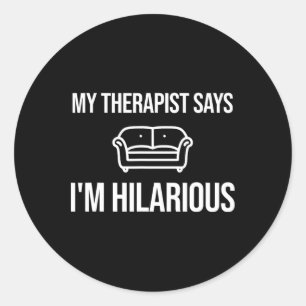 My Therapist Says I'm Hilarious Joke Psychiatrist Classic Round Sticker