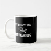 My Therapist Says I'm Hilarious Joke Psychiatrist