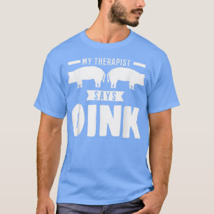 My Therapist Says Oink Pigs4230 T-Shirt