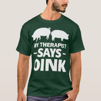 My Therapist Says Oink Pigs Premium 4231 T-Shirt