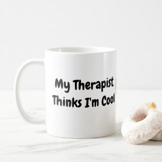My Therapist Thinks I'm Cool Coffee Mug