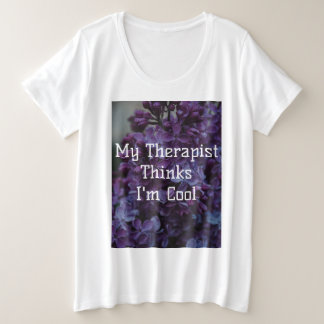 My Therapist Thinks I'm Cool Plus Size T-Shirt