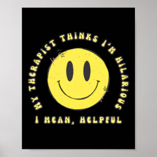 My Therapist Thinks I'm Hilarious... I Mean Poster