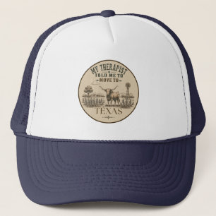 My Therapist Told Me to Move to Texas Trucker Hat