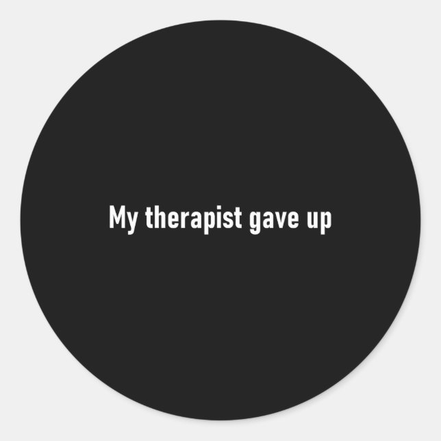 My Therast Gave Up Funny  Classic Round Sticker (Front)