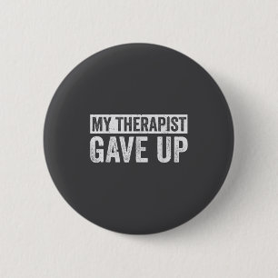 My Therast Gave Up Funny Mental Health Therapy Dar 6 Cm Round Badge