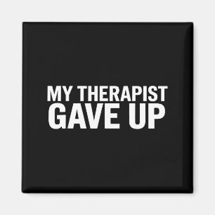 My Therast Gave Up Funny Quote For Men Women  Magnet