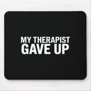 My Therast Gave Up Funny Quote For Men Women  Mouse Pad