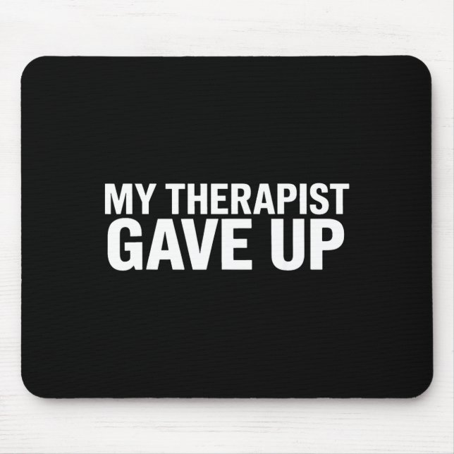 My Therast Gave Up Funny Quote For Men Women  Mouse Pad (Front)