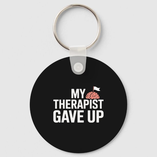 My Therast Gave Up Funny Quote Mental Wellness Sar Key Ring (Front)