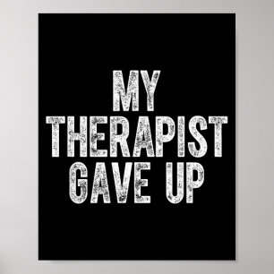 My Therast Gave Up Poster