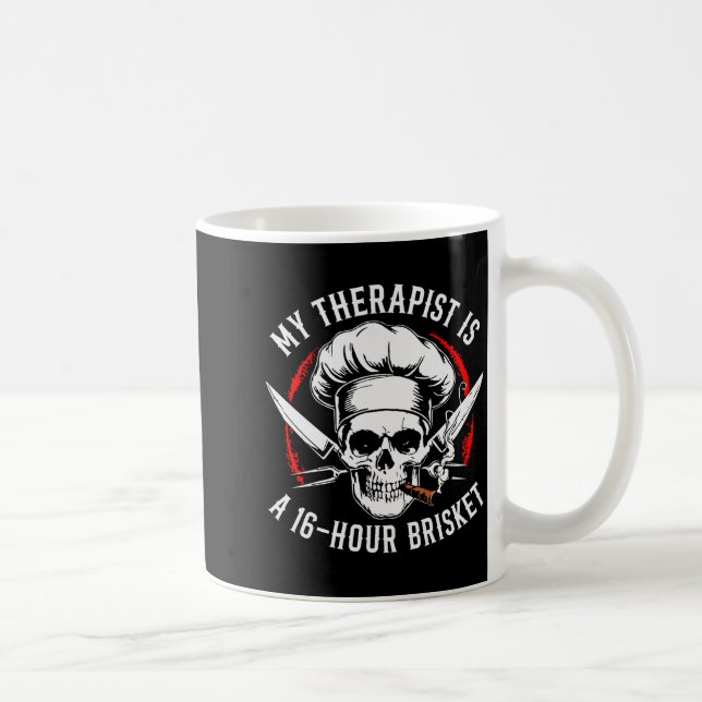 My Therast Is A 16-hours Brisket Chef Skull (on Ba Coffee Mug (Right)