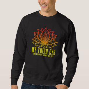 My Third Eye Can See Through Your Sht Buddhism Yog Sweatshirt