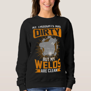 My Thoughts Are Dirty But My Welds Are Clean Sweatshirt
