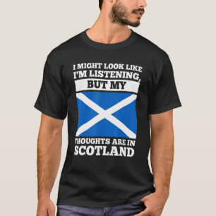 My thoughts are in Scotland Scotland T-Shirt