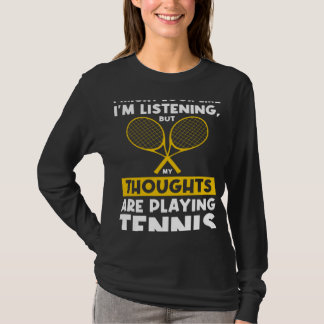 My thoughts are playing Tennis Tennis T-Shirt