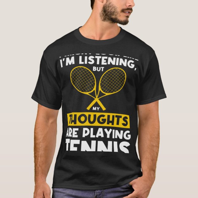 My thoughts are playing Tennis Tennis T-Shirt (Front)