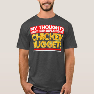 My Thoughts Have Been Replaced By Chicken Nuggets T-Shirt