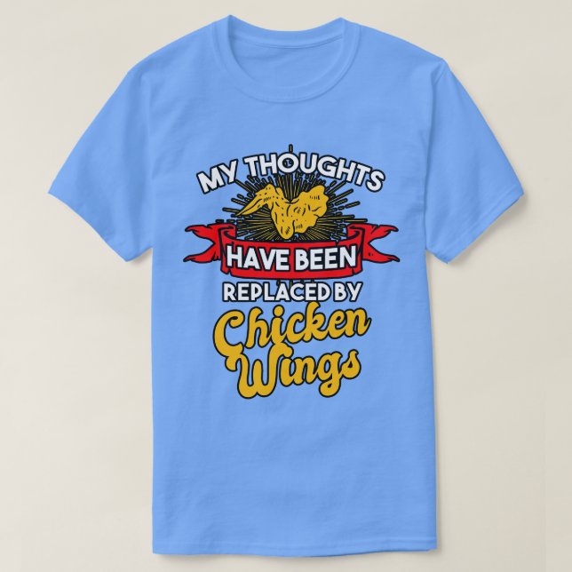 My Thoughts Have Been Replaced By Chicken Wings T-Shirt (Design Front)
