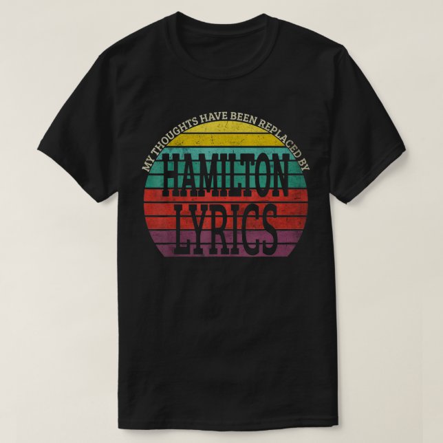 My Thoughts Have Been Replaced BY Hamilton Lyrics  T-Shirt (Design Front)