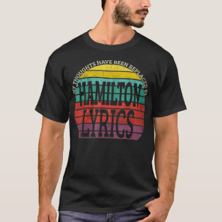 My Thoughts Have Been Replaced BY Hamilton Lyrics T-Shirt